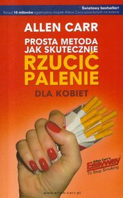 ksiazka tytu: Prosta metoda jak skutecznie rzuci palenie dla kobiet autor: Allen Carr