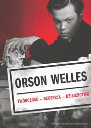 Orson Welles. Twrczo ? Recepcja ? Dzieo, 
