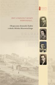 Sny chocia mamy wspaniae ? Okupacyjne dzienniki ydw z okolic Miska Mazowieckiego, Barbara Engelking, Chajcia Goldsztejn Z Domu Bursztyn, Adam Kamienny, Brandla Siekierka, Eli Goldsztejn