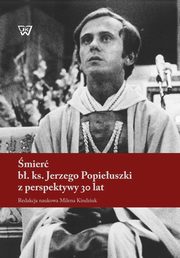 mier b. ks. Jerzego Popieuszki z perspektywy 30 lat, 
