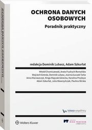 Ochrona danych osobowych. Poradnik praktyczny, Adam Szkurat, Karolina Przybysz, Julia Wawrzyczak, Paulina Wirska, Wojciech Grenda, Witold Chomiczewski, Anna Maciaszczyk, Dominik Lubasz, Aneta Frydrych-Romaska, Joanna uczak-Tarka, Kinga Majczak-Grecka