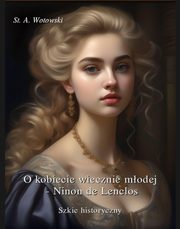O kobiecie wiecznie modej. Ninon de Lenclos. Szkic historyczny, Stanisaw Antoni Wotowski