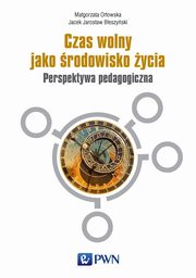 ksiazka tytu: Czas wolny jako rodowisko ycia autor: Magorzata Orowska, Jacek Beszyski