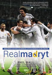 Real Madryt. Krlewska historia najbardziej utytuowanego klubu wiata, Phil Ball