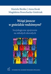 Wci jeszcze w gniedzie rodzinnym?, Mariola Bieko, Magdalena Rosochacka-Gmitrzuk, Anna Kwak