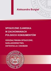 Spoeczne zjawiska w zachowaniach polskich konsumentw, Aleksandra Burgiel