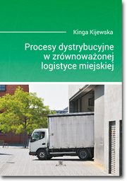 Procesy dystrybucyjne w zrwnowaonej logistyce miejskiej, Kinga Kijewska