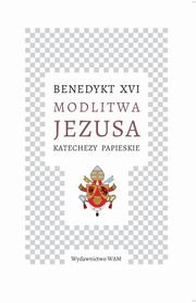 Modlitwa Jezusa. Katechezy papieskie, Benedykt XVI