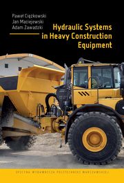 Hydraulic Systems in Heavy Construction Equipment, Pawe Cikowski, Jan Maciejewski, Adam Zawadzki