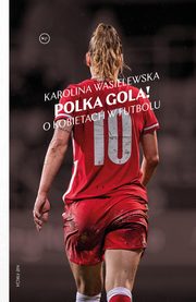 Polka gola! O kobietach w futbolu, Karolina Wasielewska