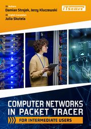 Computer Networks in Packet Tracer for intermediate users, Jerzy Kluczewski, Damian Strojek