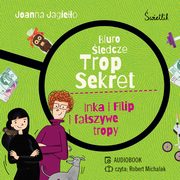 Inka i Filip i faszywe tropy. Biuro ledcze Trop Sekret. Tom 3, Joanna Jagieo