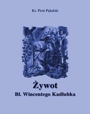 ywot bogosawionego Wincentego Kadubka, Piotr Pkalski