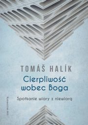 Cierpliwo wobec Boga. Spotkanie wiary z niewiar, Tomas Halik