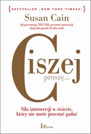 Ciszej, prosz? Sia introwersji w wiecie, ktry nie przestaje gada, Susan Cain