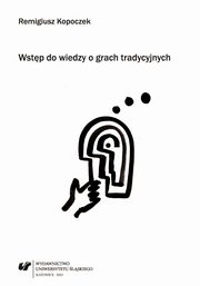 ksiazka tytu: Wstp do wiedzy o grach tradycyjnych - 02 Rozdz. 2, cz. 2. Gry planszowe: Szachy i ich odmiany; Warcaby; Inne gry planszowe z wykorzystaniem szachownicy i warcabnicy; Pozostae gry planszowe autor: Remigiusz Kopoczek