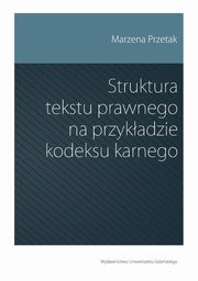 Struktura tekstu prawnego na przykadzie kodeksu karnego, Marzena Przetak