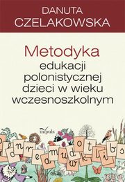 Metodyka edukacji polonistycznej dzieci w wieku wczesnoszkolnym, Danuta Czelakowska