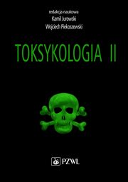 Toksykologia. TOM 2. Toksykologia szczegowa i stosowana, Kamil Jurowski, Wojciech Piekoszewski