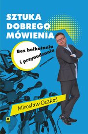 Sztuka dobrego mwienia bez bekotania i przynudzania, Mirosaw Oczko