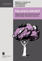 ksiazka tytu: Czy praca szkodzi? Wyniki bada nad kwestionariuszem nadmiernego obciania si prac autor: Wadysaw Jacek Paluchowski, Elbieta Hornowska, Piotr Haadziski, Lech Kaczmarek