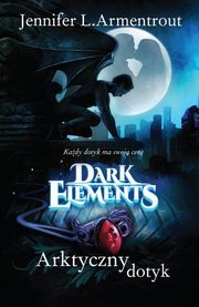 ksiazka tytu: Arktyczny dotyk Tom 2 Dark Elements autor: Jennifer L. Armentrout