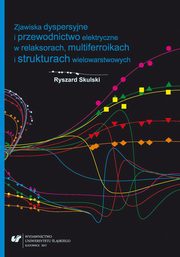 ksiazka tytu: Zjawiska dyspersyjne i przewodnictwo elektryczne w relaksorach, multiferroikach i strukturach wielowarstwowych - 01 Podstawowe pojcia dotyczce dielektrykw; Polaryzacja relaksacyjna autor: Ryszard Skulski