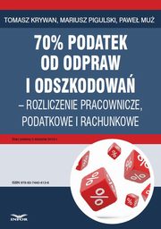 70% podatek od odpraw i odszkodowa ? rozliczenia pracownicze, podatkowe i rachunkowe, Tomasz Krywan, Mariusz Pigulski, Pawe Mu