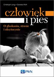 ksiazka tytu: Czowiek i pies - o gaskaniu, stresie i oksytocynie autor: Christoph Jung, Daniela Prtl