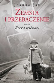 ksiazka tytu: Zemsta i przebaczenie Tom 3 Rzeka tsknoty autor: Joanna Jax