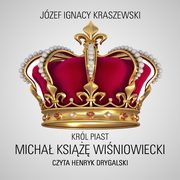 Krl Piast: Micha ksi Winiowiecki, Jzef Ignacy Kraszewski