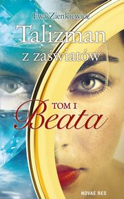 Talizman z zawiatw Tom 1 Beata, Ewa Zienkiewicz