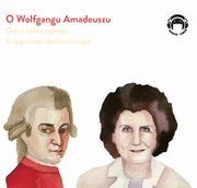 O Wolfgangu Amadeuszu - Ciocia Jadzia zaprasza do wsplnego suchania muzyki, Jadwiga Mackiewicz