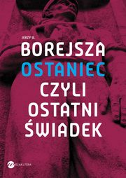 Ostaniec, czyli ostatni wiadek, Jerzy W. Borejsza