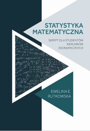 Statystyka matematyczna : skrypt dla studentw kierunkw ekonomicznych, Ewelina Ewa Rutkowska
