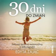 30 Dni do Zmian. Dokonaj yciowej metamorfozy w kilka tygodni, Edyta Zajc