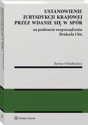 Ustanowienie jurysdykcji krajowej przez wdanie si w spr na podstawie rozporzdzenia Bruksela I bis, Bartosz Woodkiewicz