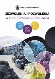 Zezwolenia i pozwolenia w gospodarce odpadowej. Wydanie II, Praca zbiorowa