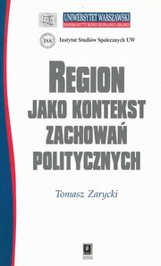 REGION JAKO KONTEKST ZACHOWA POLITYCZNYCH, Tomasz Zarycki