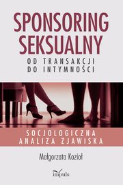 Sponsoring seksualny ? od transakcji do intymnoci, Magorzata Kozio