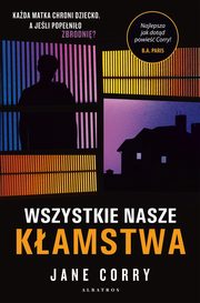 WSZYSTKIE NASZE KAMSTWA, Jane Corry
