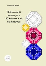 ksiazka tytu: Kolorowanki relaksujce. 20 kolorowanek dla kadego autor: Gemma Aivot