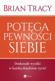 ksiazka tytu: Potga pewnoci siebie autor: Brian Tracy