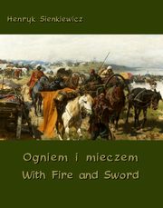 ksiazka tytu: Ogniem i mieczem - With Fire and Sword autor: Henryk Sienkiewicz