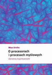 O procesorach i procesach mylowych. Elementy kognitywistyki, Max Urchs