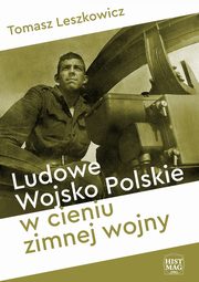 Ludowe Wojsko Polskie w cieniu zimnej wojny, Tomasz Leszkowicz