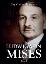 Ludwig von Mises, tom I, Jrg Guido Hlsmann