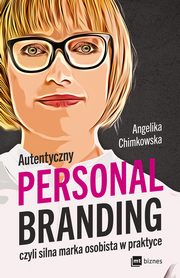 Autentyczny personal branding, czyli silna marka osobista w praktyce, Angelika Chimkowska