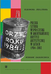 ksiazka tytu: Polska sztuka wspczesna w amerykaskiej krytyce artystycznej w latach 1984-2002 autor: Eleonora Jedliska