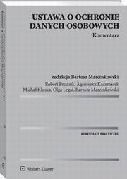 Ustawa o ochronie danych osobowych. Komentarz, Bartosz Marcinkowski, Robert Brodzik, Agnieszka Kaczmarek, Micha Kluska, Olga Legat